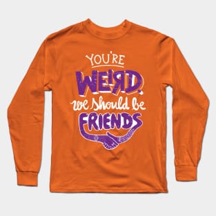 You're Weird Long Sleeve T-Shirt